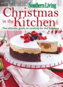 Christmas in the kitchen : the ultimate guide to cooking for the holidays  Cover Image