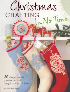 Christmas crafting in no time : 50 step-by-step projects and inspirational ideas  Cover Image