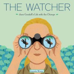 The watcher : Jane Goodall's life with the chimps  Cover Image
