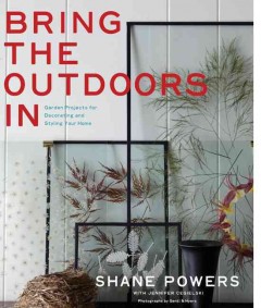 Bring the outdoors in : garden projects for decorating and styling your home  Cover Image