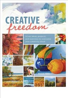 Creative freedom : 52 art ideas, projects and exercises to overcome your creativity block  Cover Image