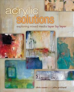 Acrylic solutions : exploring mixed media layer by layer  Cover Image