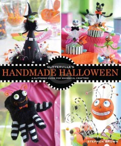 Glitterville's handmade Halloween ; a glittered guide for whimsical crafting!  Cover Image
