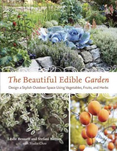 The beautiful edible garden : design a stylish outdoor space using vegetables, fruits, and herbs  Cover Image