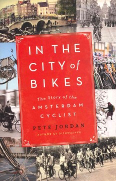 In the city of bikes : the story of the Amsterdam cyclist  Cover Image