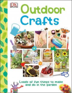 Outdoor crafts : lots of fun things to make and do outside  Cover Image