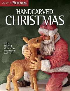 Handcarved Christmas : 36 beloved ornaments, decorations, and gifts  Cover Image