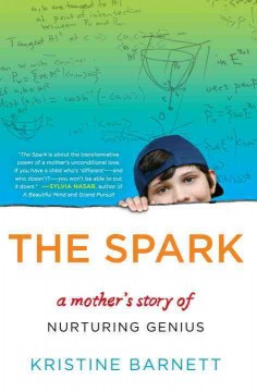 The spark : a mother's story of nurturing genius  Cover Image