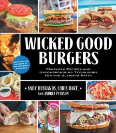 Wicked good burgers : fearless recipes and uncompromising techniques for the ultimate patty  Cover Image