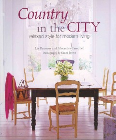 Country in the city : relaxed style for modern living  Cover Image