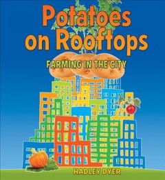 Potatoes on rooftops : farming in the city  Cover Image
