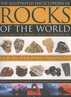 The illustrated encyclopedia of rocks of the world : a practical guide to over 150 igneous, sedimentary and metamorphic rocks  Cover Image