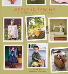 Weekend sewing : more than 40 projects and ideas for inspired stitching  Cover Image
