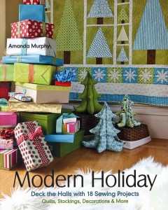 Modern holiday : deck the halls with 18 sewing projects, quilts, stockings, decorations & more  Cover Image