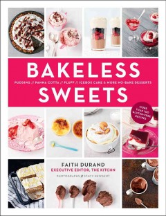 Bakeless sweets : pudding, panna cotta, fluff, icebox cake, and more no-bake desserts  Cover Image