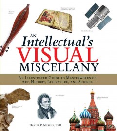 An intellectual's visual miscellany : an illustrated guide to masterworks of art, history, literature and science  Cover Image