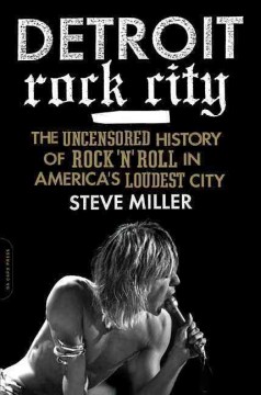Detroit rock city : the uncensored history of rock 'n' roll in America's loudest city  Cover Image