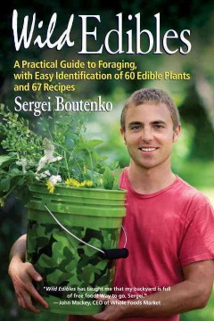 Wild edibles : a practical guide to foraging, with easy identification of 60 edible plants and 67 recipes  Cover Image