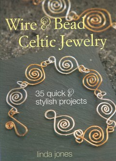 Wire & bead Celtic jewelry : 35 quick & stylish projects  Cover Image