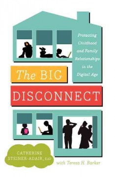 The big disconnect : protecting childhood and family relationships in the digital age  Cover Image