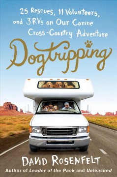 Dogtripping : 25 rescues, 11 volunteers, and 3 RVs on our canine cross-country adventure  Cover Image