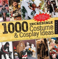 1000 incredible costume & cosplay ideas : a showcase of creative characters from anime, manga, video games, movies, comics, and more!  Cover Image