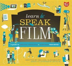 Learn to speak film : a guide to creating, promoting & screening your movies  Cover Image