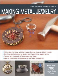 The complete photo guide to making metal jewelry  Cover Image