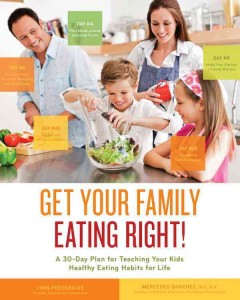 Get your family eating right! : a 30-day plan for teaching your kids healthy eating habits for life  Cover Image