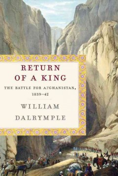 Return of a king : the battle for Afghanistan, 1839-42  Cover Image
