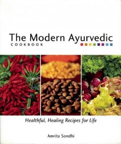The modern Ayurvedic cookbook : healthful, healing recipes for life  Cover Image