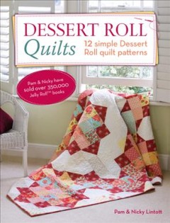 Dessert roll quilts : 12 simple dessert roll quilt patterns  Cover Image