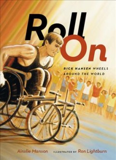 Roll on : Rick Hansen wheels around the world  Cover Image
