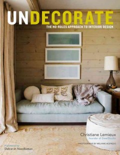 Undecorate : the no-rules approach to interior design  Cover Image
