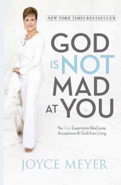 God is not mad at you : you can experience real love, acceptance & guilt-free living  Cover Image