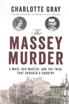 The Massey murder : a maid, her master, and the trial that shocked a country  Cover Image