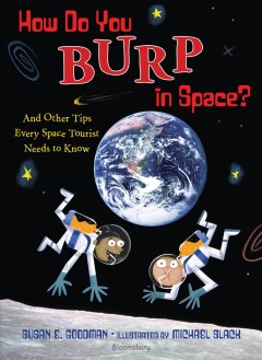 How do you burp in space? : and other tips every space tourist needs to know  Cover Image
