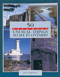 50 even more unusual things to see in Ontario  Cover Image
