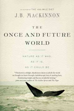 The once and future world : nature as it was, as it is, as it could be  Cover Image