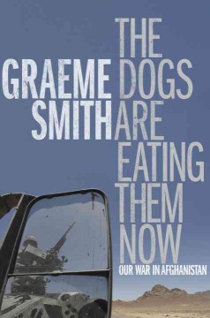 The dogs are eating them now : our war in Afghanistan  Cover Image