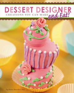 Dessert designer : creations you can make and eat!  Cover Image