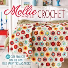 Mollie Makes crochet : 20+ cute projects for the home plus handy tips and techniques. -- Cover Image