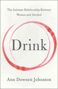 Drink : the intimate relationship between women and alcohol  Cover Image