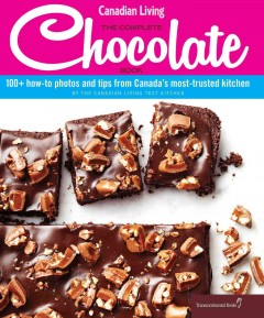 The complete chocolate book : 100+ how-to photos and tips from Canada's most-trusted kitchen  Cover Image