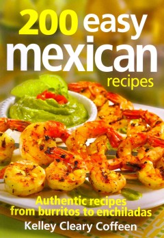 200 easy Mexican recipes : authentic recipes from burritos to enchiladas  Cover Image