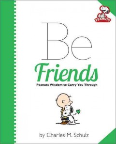 Be friends : Peanuts wisdom to carry you through  Cover Image