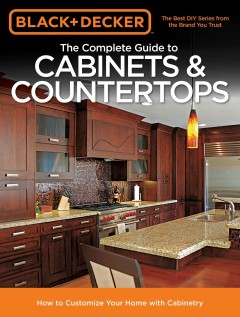 The complete guide to cabinets & countertops : how to customize your home with cabinetry. -- Cover Image