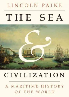 The sea and civilization : a maritime history of the world  Cover Image