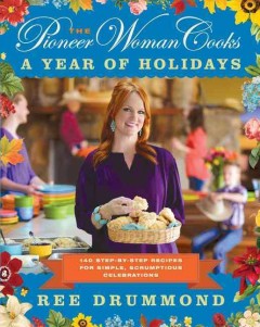 The pioneer woman cooks : a year of holidays : 140 step-by-step recipes for simple, scrumptious celebrations  Cover Image