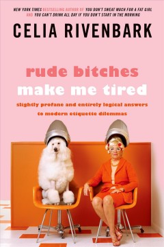 Rude bitches make me tired : slightly profane and entirely logical answers to modern etiquette dilemmas  Cover Image